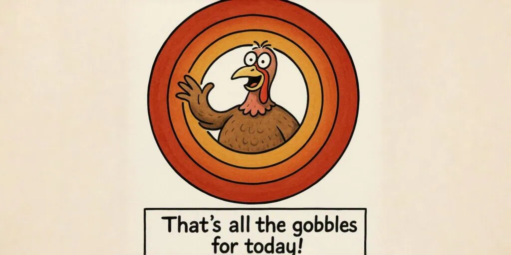 A cartoon turkey pops out of colorful concentric Looney Tunes rings with the caption “That’s all the gobbles for today!”